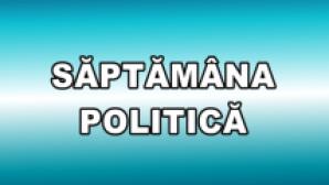 Evenimente politice care au marcat săptămâna DETALII