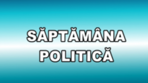 Trece în revistă cele mai importante evenimente politice ale săptămânii