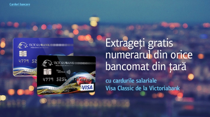 ACUM puteți retrage numerarul de pe cardurile de salariu Visa Classic de la Victoriabank, GRATUIT, la orice bancomat din țară