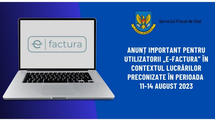 ANUNȚ! „e-Factura” nu va fi disponibilă în următoarele zile